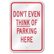 Dont Even Think Of Parking Here Sign, Outdoor Reflective Aluminum
