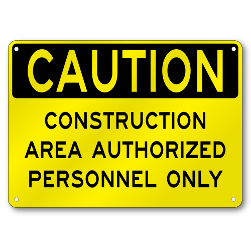 Construction Area Unauthorized Caution Sign, OSHA, .040 Thick Aluminum, Baked Enamel, Mounting Holes