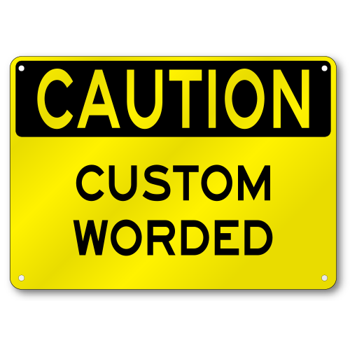 Custom Caution Sign, OSHA, .040 Thick Aluminum, Baked Enamel, Mounting Holes